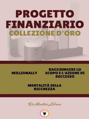 cover image of MILLIONALLY--MENTALITÁ DELLA RICHEZZA--RAGGIUNGERE LO SCOPO E L'AZIONE DI SUCCESSO (3 LIBRI)